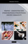 ebook Prawno - administracyjne uwarunkowania wykonywania zawodu farmaceuty - Marek Stych