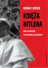 ebook Księża Hitlera. Kler katolicki i narodowy socjalizm - Kevin P. Spicer