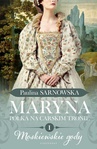 ebook Maryna. Polka na carskim tronie. Część 1. Moskiewskie gody - Paulina Sarnowska