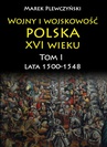 ebook Wojny i wojskowość polska w XVI wieku. Tom I. Lata 1500–1548 - Marek Plewczyński