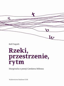 ebook Rzeki, przestrzenie, rytm. Marginalia o poezji Czesława Miłosza