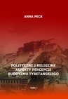 ebook Polityczne i religijne aspekty percepcji buddyzmu tybetańskiego, tom I - Anna Peck