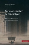 ebook Światotwórstwo w fantastyce. Od przedstawienia do zamieszkiwania - Krzysztof M. Maj