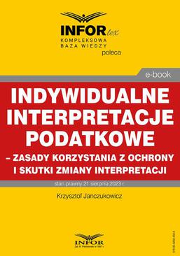 ebook Indywidualne interpretacje podatkowe – zasady korzystania z ochrony i skutki zmiany interpretacji