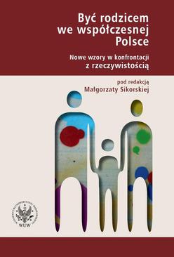 ebook Być rodzicem we współczesnej Polsce. Nowe wzory w konfrontacji z rzeczywistością.