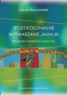 ebook (Post)kolonialne wytwarzanie Jamajki - Łukasz Kaczmarek