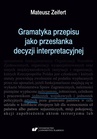 ebook Gramatyka przepisu jako przesłanka decyzji interpretacyjnej - Mateusz Zeifert