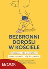 ebook Bezbronni dorośli w Kościele - Magdalena Dobrzyniak,Tomasz Franc OP