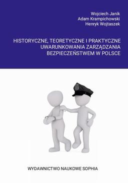 ebook Historyczne, teoretyczne i praktyczne uwarunkowania zarządzania bezpieczeństwem w Polsce