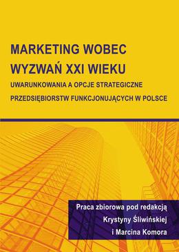 ebook Marketing wobec wyzwań XXI wieku. Uwarunkowania a opcje strategiczne przedsiębiorstw funkcjonujących w Polsce