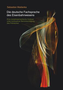 ebook Die deutsche Fachsprache des Eisenbahnwesens. Eine morphosemantische Analyse unter kontrastiver Berucksichtigung des Polnischen