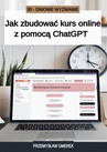 ebook 30-dniowe wyzwanie: jak zbudować kurs online z pomocą ChatGPT - Przemysław Gmerek