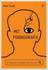 ebook Mit pornografii. Co kryje się za fantazją o seksrozrywce - Matt Fradd