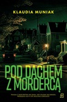 ebook Pod dachem z mordercą - Klaudia Muniak