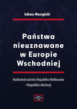 ebook Państwa nieuznawane w Europie Wschodniej. Naddniestrzańska Republika Mołdawska i Republika Abchazji