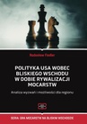 ebook Polityka USA wobec Bliskiego Wschodu w dobie rywalizacji mocarstw Analiza wyzwań i możliwości dla regionu - Fiedler Radosław