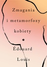 ebook Zmagania i metamorfozy kobiety - Edouard Louis