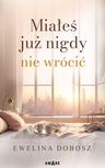 ebook Miałeś już nigdy nie wrócić - Ewelina Dobosz