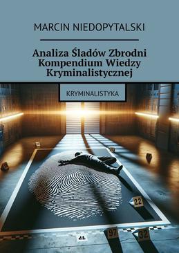 ebook Analiza Śladów Zbrodni Kompendium Wiedzy Kryminalistycznej
