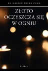 ebook Złoto oczyszcza się w ogniu - Ks. Marian Polak (michalita)