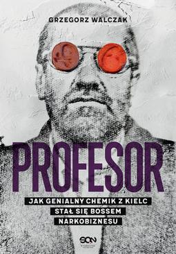 ebook Profesor. Jak genialny chemik z Kielc stał się bossem narkobiznesu