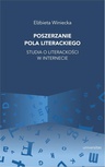 ebook Poszerzanie pola literackiego. Studia o literackości w internecie - Elżbieta Winiecka