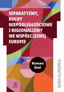 ebook Separatyzmy, ruchy niepodległościowe i regionalizmy we współczesnej Europie