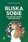 ebook Bliska sobie. Jak zostać swoją przyjaciółką - Aleksandra Sileńska