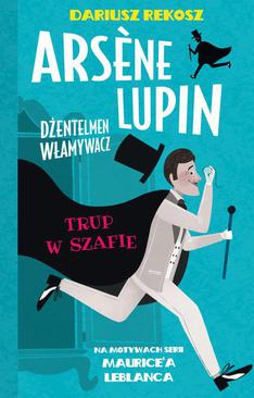 ebook Arsene Lupin – dżentelmen włamywacz. Tom 7. Trup w szafie
