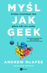 ebook Myśl jak geek. Szukaj rozwiązań tam, gdzie nikt nie szuka - Andrew McAfee