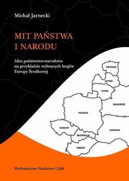 ebook Mit państwa i narodu. Idea państwowo-narodowa na przykładzie wybranych krajów Europy Środkowej