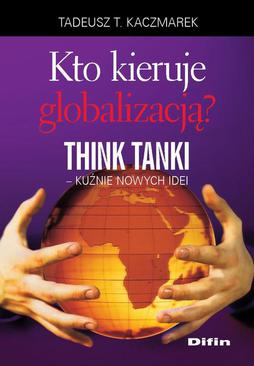 ebook Kto kieruje globalizacją? Think Tanki, kuźnie nowych idei