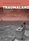 ebook Traumaland. Polacy w cieniu przeszłości - Michał Bilewicz