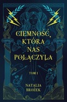 ebook Ciemność, która nas połączyła. Ciemność i jasność. Tom 1 - Natalia Brożek