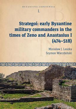 ebook Strategoí: early Byzantine military commanders in the times of Zeno and Anastasius (474–518)