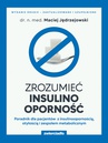 ebook Zrozumieć insulinooporność. Poradnik dla pacjentów z insulinoopornością, otyłością i zespołem metabolicznym. Wydanie drugie - zaktualizowane i uzupełnione - dr n. m. Maciej Jędrzejowski